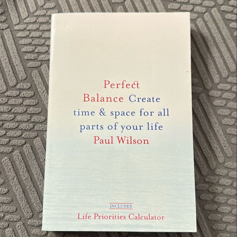 Perfect Balance Create time & space for all parts of your life