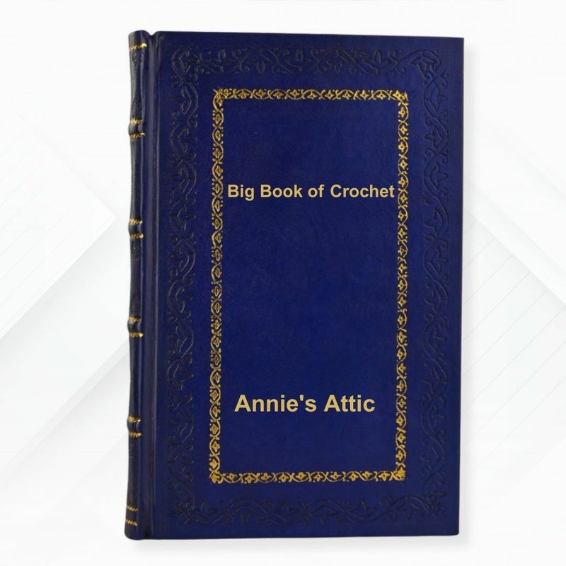 Big Book of Crochet Afghans: 26 Afghans for Year-Round by Annie's Attic Leather- Bound Edition