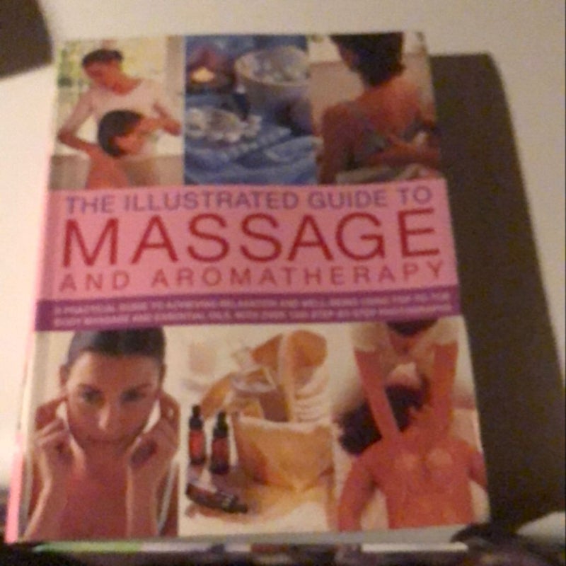 The Illustrated Guide to Massage and Aromatherapy