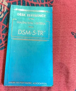 Desk Reference to the Diagnostic Criteria from DSM-5-TR(tm)