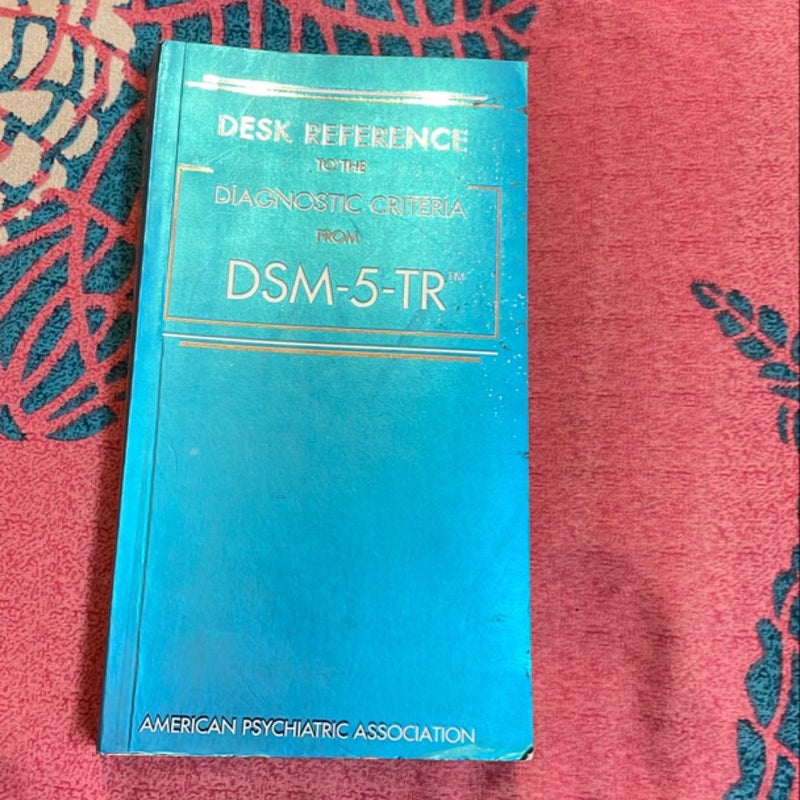 Desk Reference to the Diagnostic Criteria from DSM-5-TR(tm)