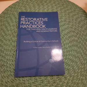 The Restorative Practices Handbook for Teachers, Disciplinarians and Administrators