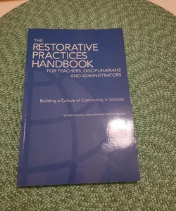 The Restorative Practices Handbook for Teachers, Disciplinarians and Administrators