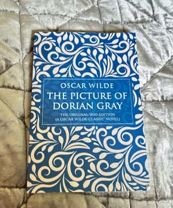 The Picture of Dorian Gray: the Original 1890 Edition (a Oscar Wilde Classic Novel)