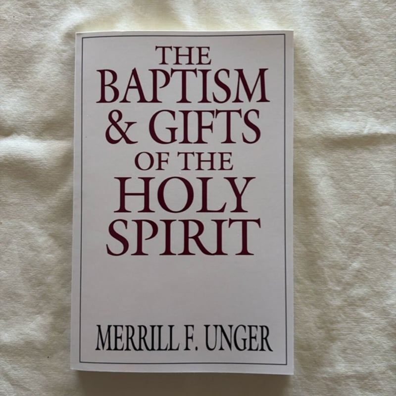 The Baptism and Gifts of the Holy Spirit by Merrill F. Unger