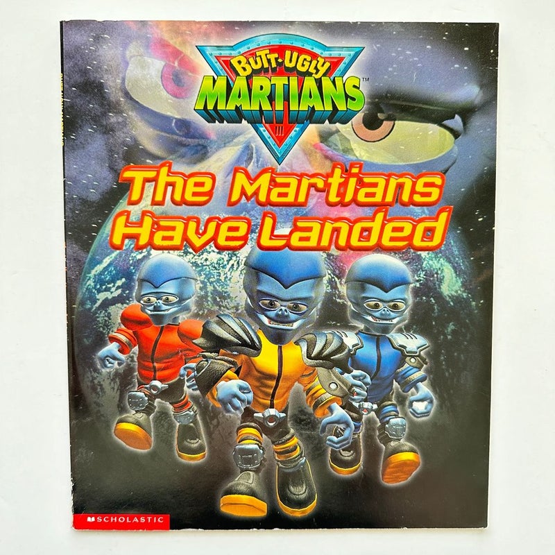Butt-Ugly Martians, The Martians Have Landed