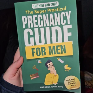 The New Dad Code: the Super Practical Pregnancy Guide for Men