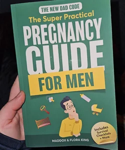 The New Dad Code: the Super Practical Pregnancy Guide for Men