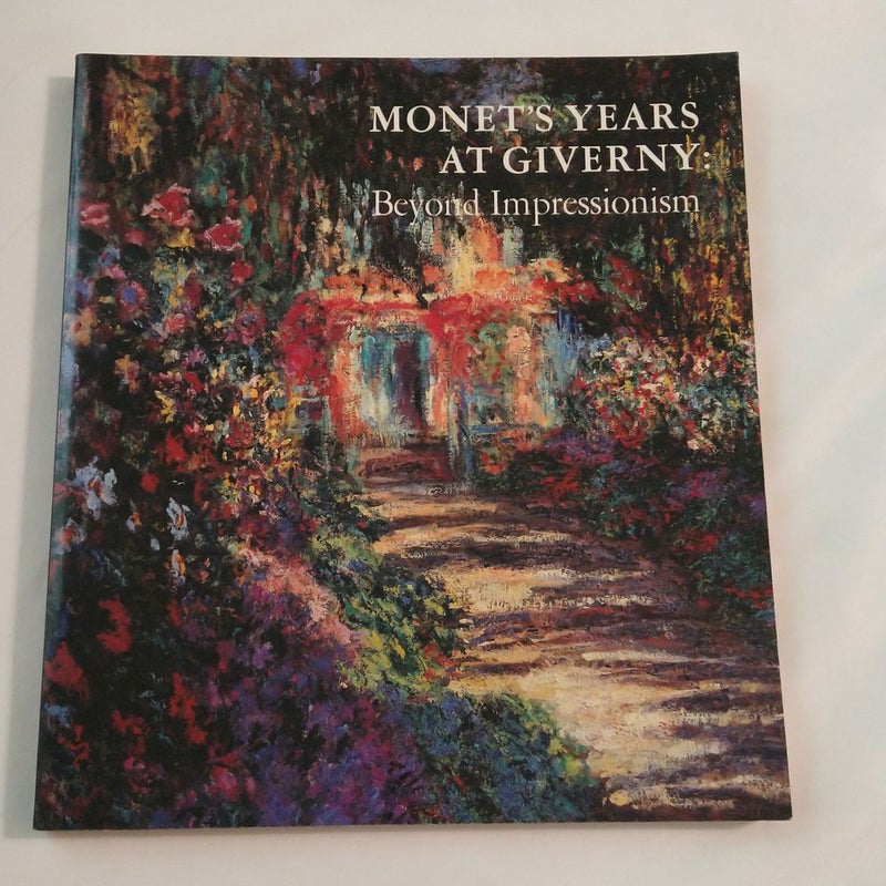 Monet's Years At Giverny: Beyond Impressionism 