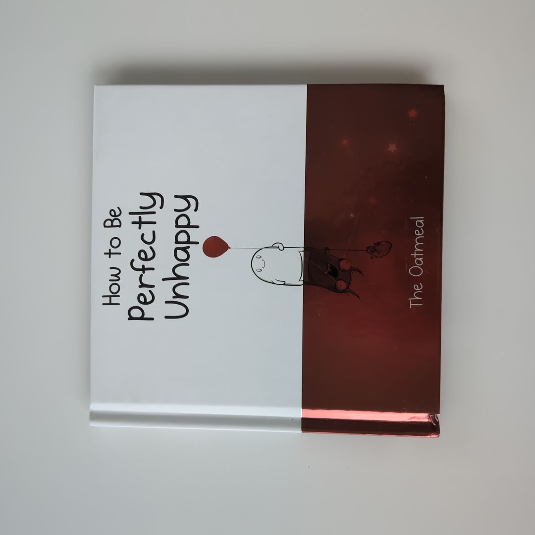 How to Be Perfectly Unhappy