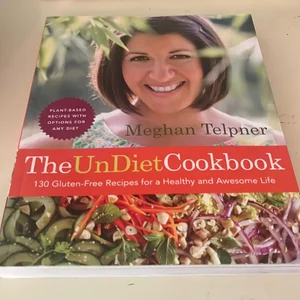 The Undiet Cookbook: 130 Gluten-Free Recipes for a Healthy and Awesome Life