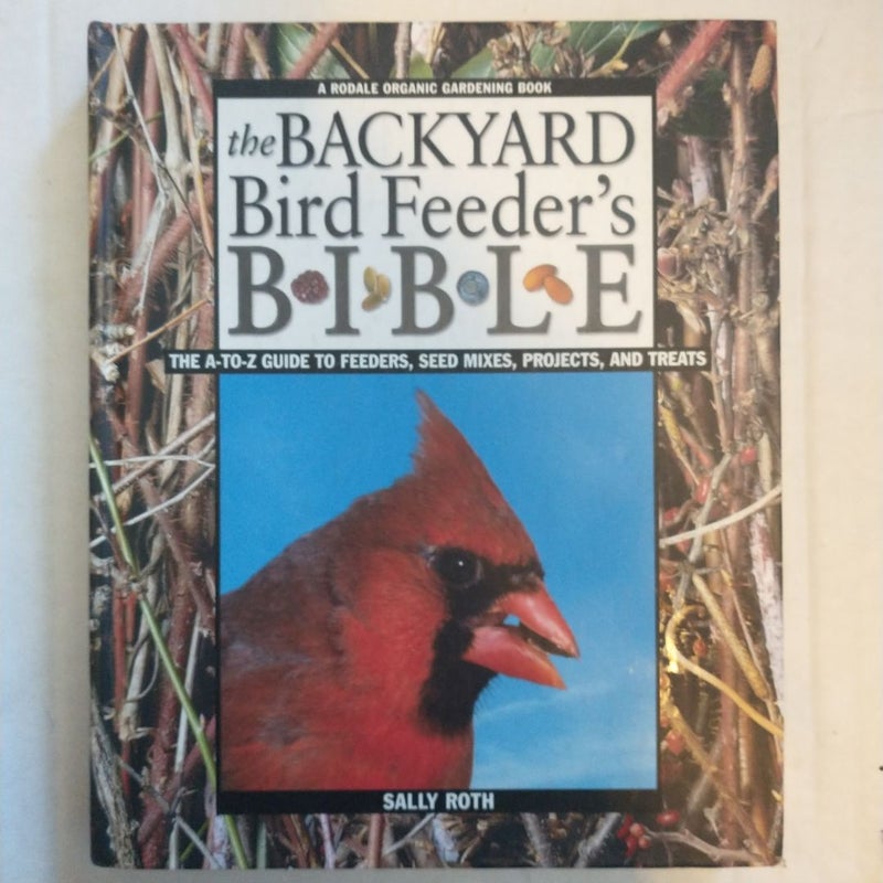 The Backyard Bird Feeder's Bible