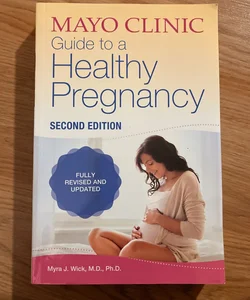 Mayo Clinic Guide to a Healthy Pregnancy