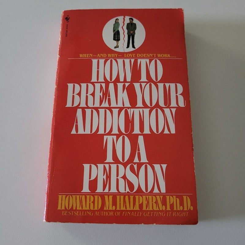 How To Break Your Addiction To A Person