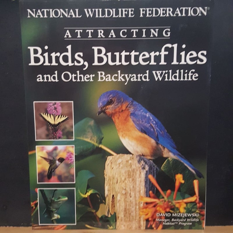 National Wildlife Federation® Attracting Birds, Butterflies and Backyard Wildlife