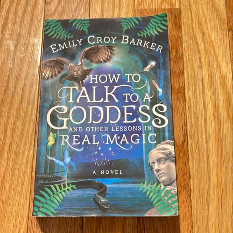 How to Talk to a Goddess and Other Lessons in Real Magic