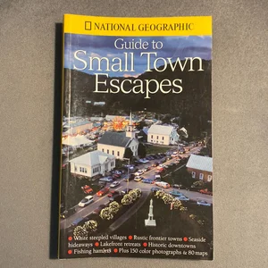 National Geographic Guide to Small Town Escapes