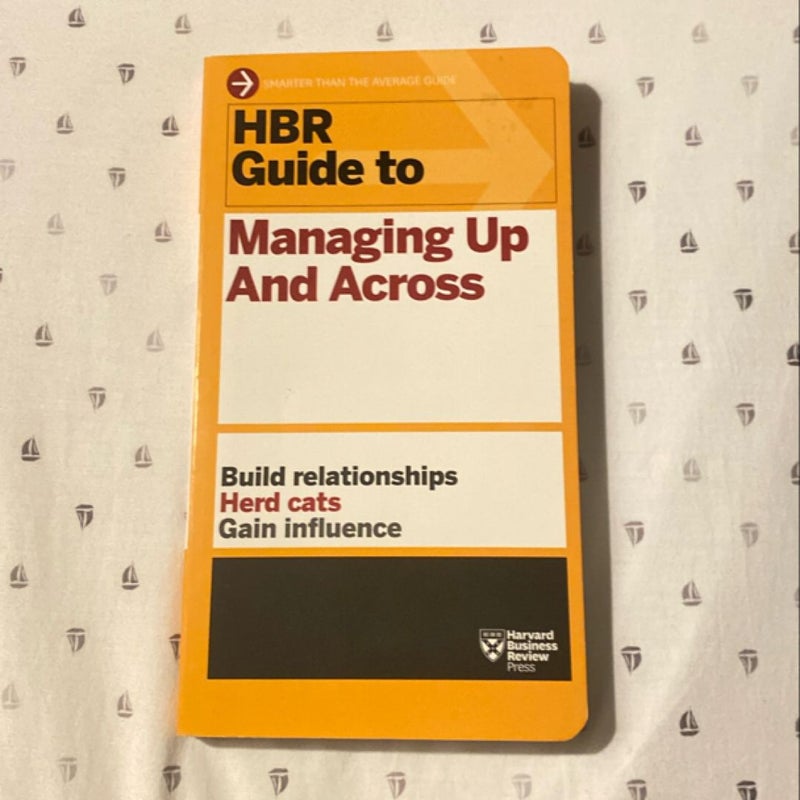 HBR Guide to Managing up and Across (HBR Guide Series)