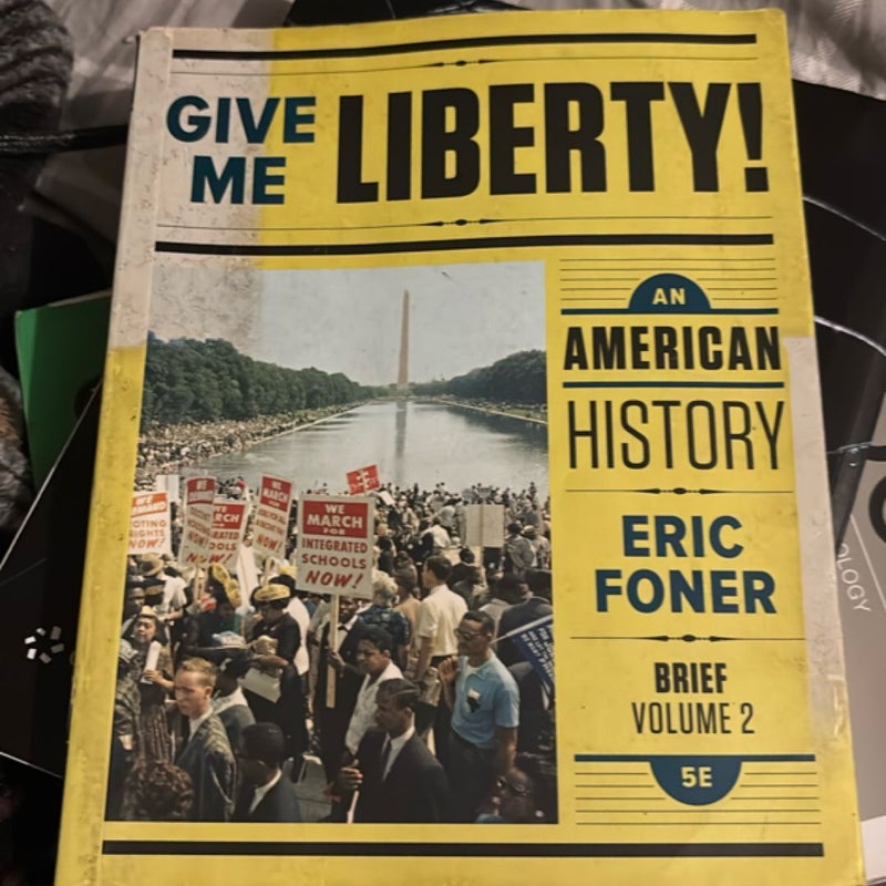 Give Me Liberty!: an American History, 5th Brief Edition Volume 2