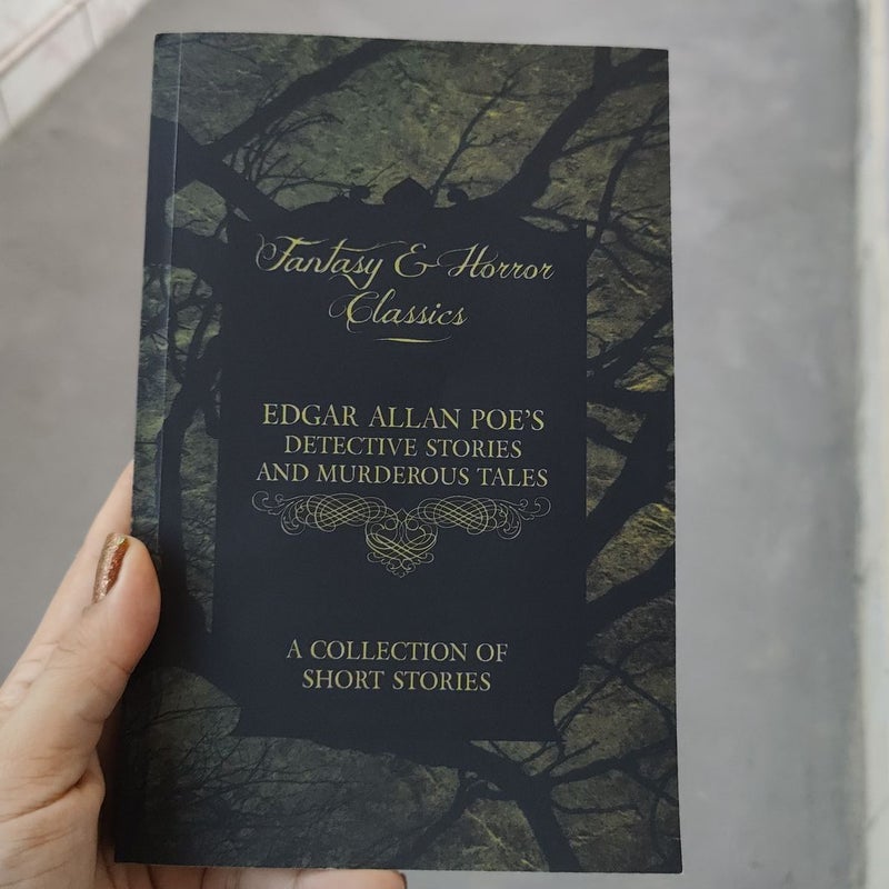 Edgar Allan Poe's Detective Stories and Murderous Tales - a Collection of Short Stories
