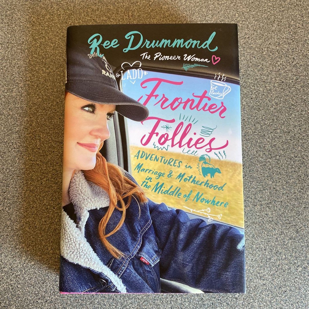 Frontier Follies: Adventures in Marriage and Motherhood in the Middle of  Nowhere: Drummond, Ree: 9780062962751: : Books