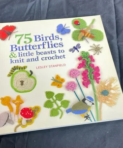 75 Birds, Butterflies & little Beasts to knit and crochet
