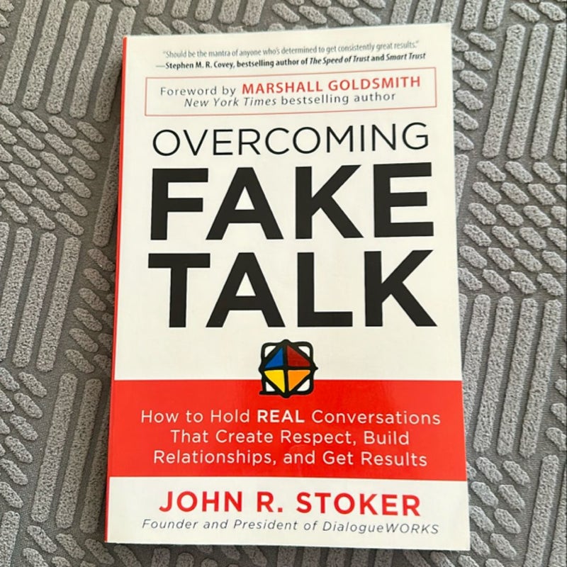 Overcoming Fake Talk: How to Hold REAL Conversations That Create Respect, Build Relationships, and Get Results