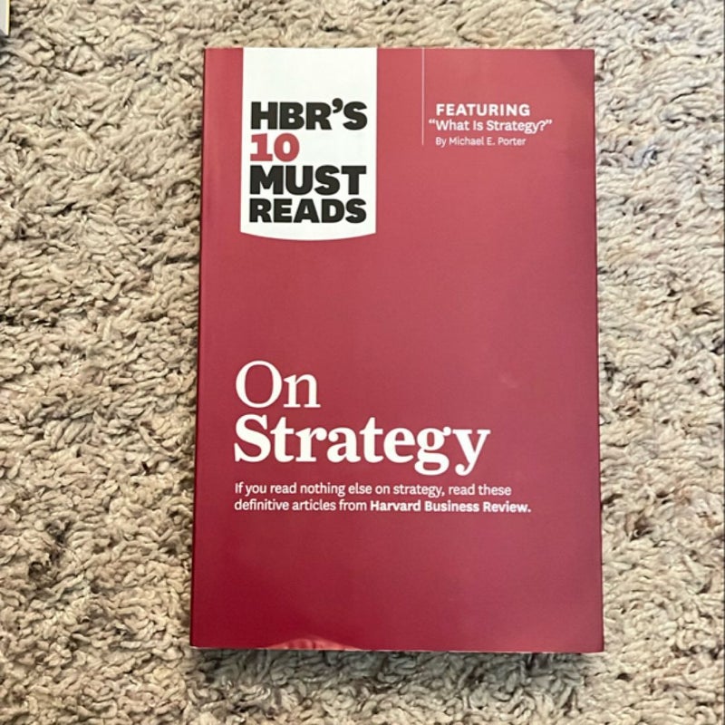 HBR's 10 Must Reads on Strategy (including Featured Article What Is Strategy? by Michael E. Porter)