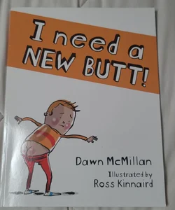 I Need a New Butt!