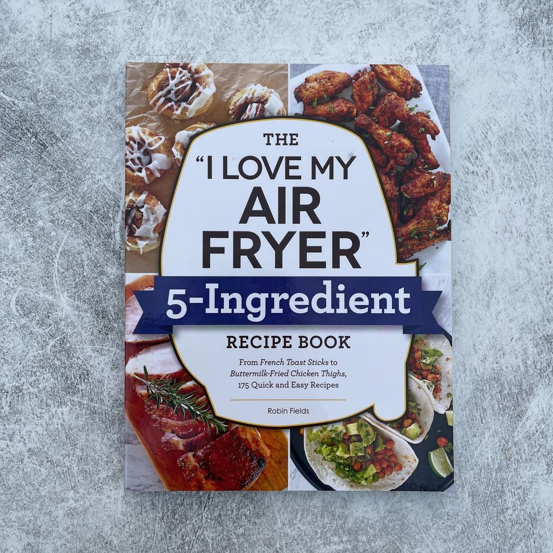 The "I Love My Air Fryer" 5-Ingredient Recipe Book