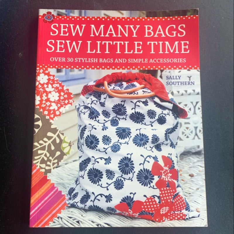 Sew Many Bags, Sew Little Time