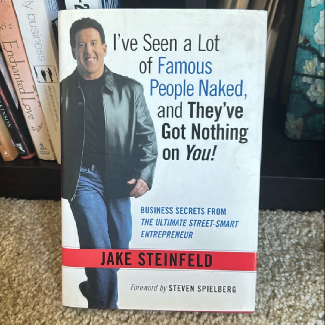 I've Seen a Lot of Famous People Naked, and They've Got Nothing on You! by Jake Steinfeld