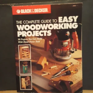 The Complete Guide to Easy Woodworking Projects