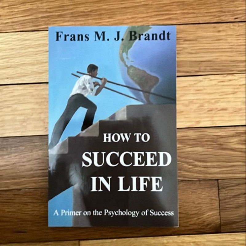 How to Succeed in Life