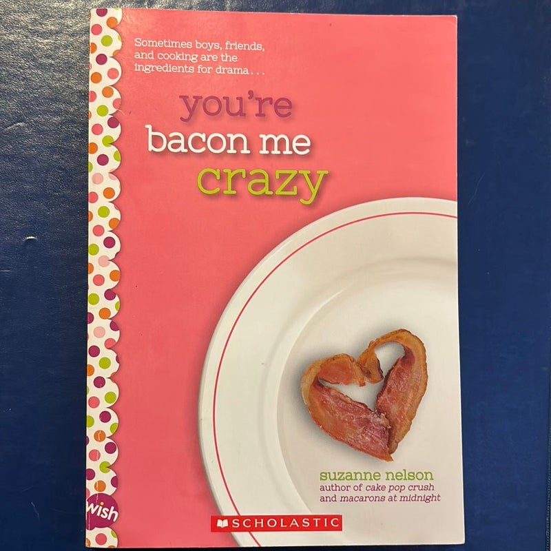 You're Bacon Me Crazy: a Wish Novel