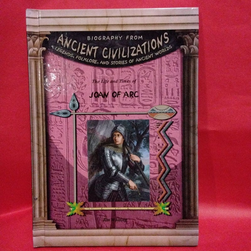 Ancient Civilizations The Life and Times of Joan of Arc