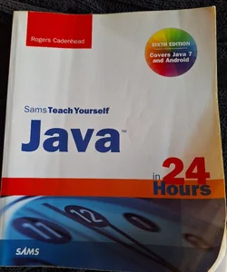 Sams Teach Yourself Java in 24 Hours (Covering Java 7 and Android)