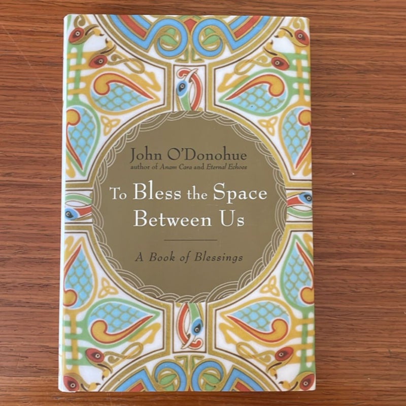 To Bless the Space Between Us