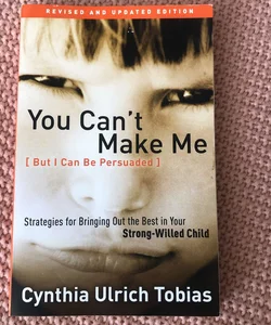 You Can't Make Me (but I Can Be Persuaded), Revised and Updated Edition