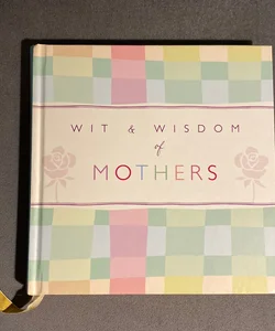 Wit & Wisdom Of Mothers