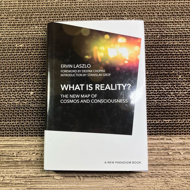 What Is Reality? by Deepak Chopra, Ervin Laszlo, Stanislav Grof