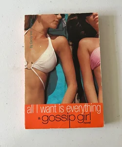 All I Want Is Everything - a Gossip Girl Novel