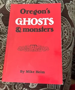 Oregons ghosts and monsters