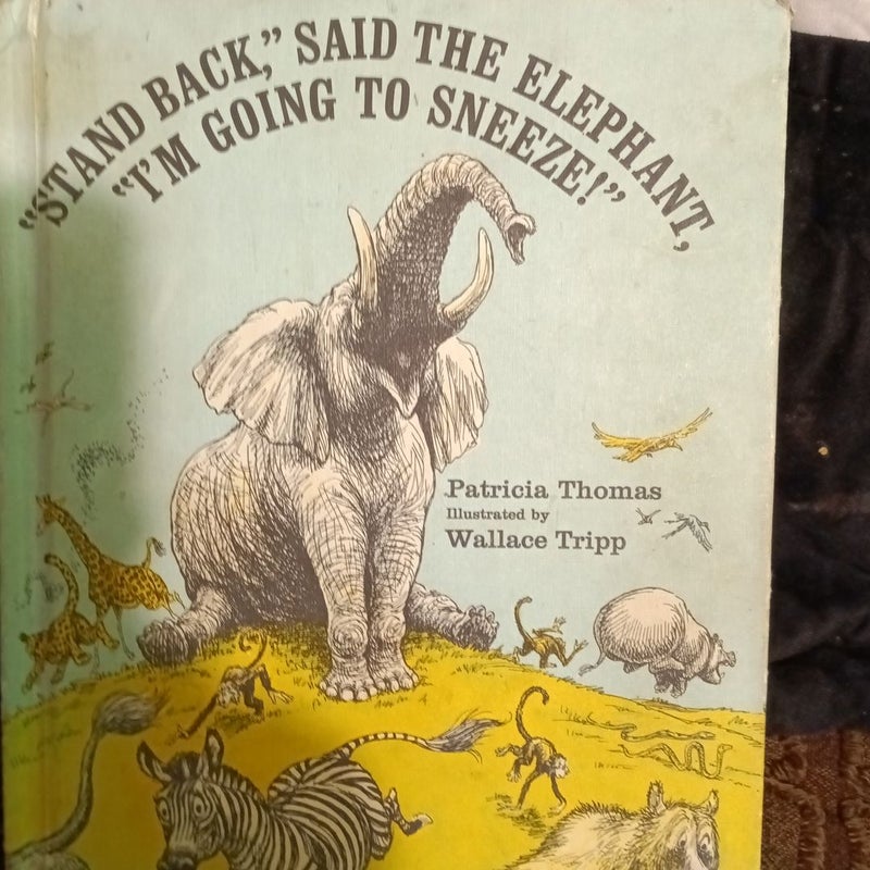 Stand back, said the elephant, "i think im going to sneeze