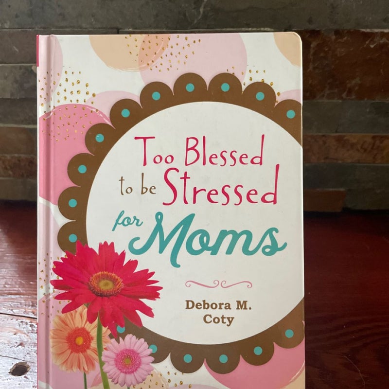 Too Blessed to Be Stressed for Moms