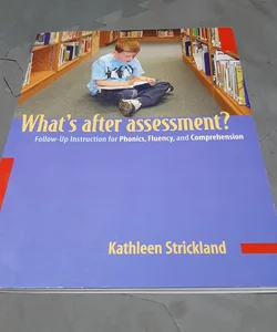 Whats after Assessment?/Follow-Up Instructions for Phonics, Fluency and Comprehension