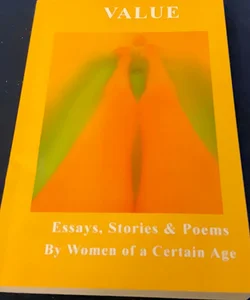 “VALUE”: Essays, Stories & Poems by Women Of A Certain Age