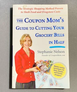 The Coupon Mom's Guide to Cutting Your Grocery Bills in Half