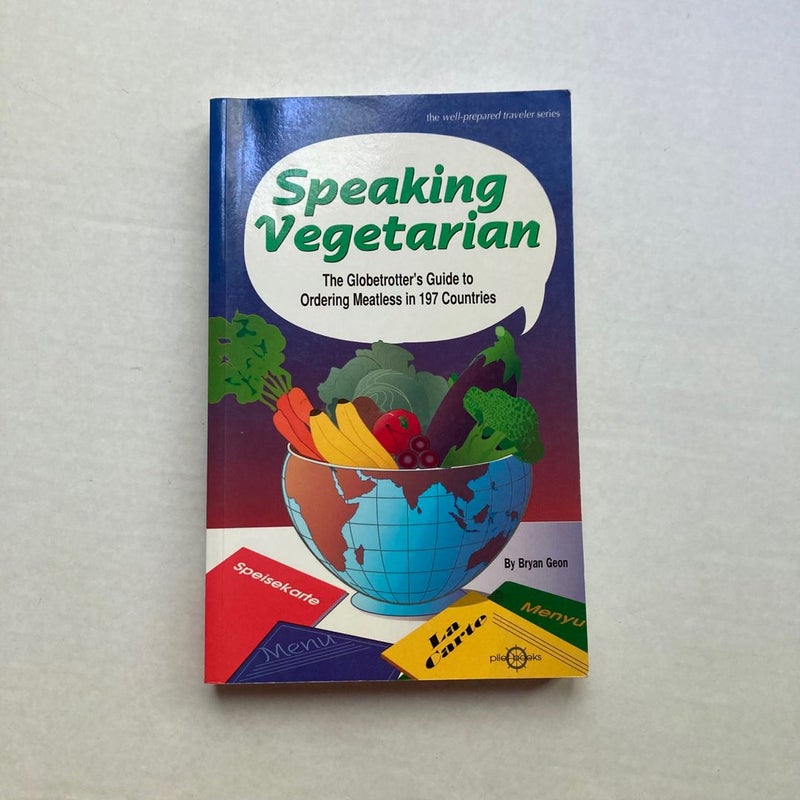 Speaking Vegetarian... The Globetrotter's Guide to Ordering Meatless in 197 Countries