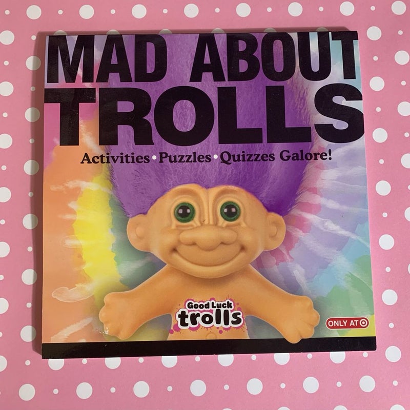 Mad about Trolls